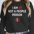 I Am So Not a People Person Antisocial Introvert Mood Unisex Sweatshirt I Am So Not a People Person Antisocial Introvert Mood Unisex Sweatshirt