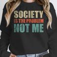 Society Is The Problem Not Me Sarcastic Introvert Unisex Sweatshirt Society Is The Problem Not Me Sarcastic Introvert Unisex Sweatshirt