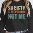 Society Is The Problem Not Me Sarcastic Introvert Unisex Sweatshirt Society Is The Problem Not Me Sarcastic Introvert Unisex Sweatshirt