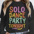 Solo Dance Party Tonight Singles Introvert Humor Unisex Sweatshirt
