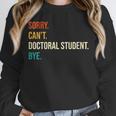 Sorry Can't Doctoral Student Bye PhD Graduation Party Unisex Sweatshirt