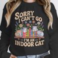 Sorry I Cant Go Im An Indoor Cat Cat Owners Introverts Unisex Sweatshirt
