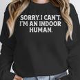 Sorry I Can't I'm An Indoor Human Introvert Humor Joke Unisex Sweatshirt