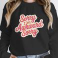 Sorry I'm Awkward Sorry Introvert Humor Unisex Sweatshirt Sorry I'm Awkward Sorry Introvert Humor Unisex Sweatshirt
