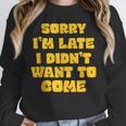 SORRY I'M LATE I DIDN'T WANT TO COME FUNNY INTROVERT PRESENT Unisex Sweatshirt