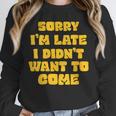 SORRY I'M LATE I DIDN'T WANT TO COME FUNNY INTROVERT PRESENT Unisex Sweatshirt SORRY I'M LATE I DIDN'T WANT TO COME FUNNY INTROVERT PRESENT Unisex Sweatshirt