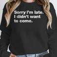 Sorry I'm Late I Didn't Want To Come For Introverts Unisex Sweatshirt Sorry I'm Late I Didn't Want To Come For Introverts Unisex Sweatshirt