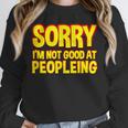 Sorry Im Not Good At Peopleing Introvert Unisex Sweatshirt Sorry Im Not Good At Peopleing Introvert Unisex Sweatshirt