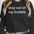 Stay Out Of My Bubble Sarcastic Introvert Unisex Sweatshirt Stay Out Of My Bubble Sarcastic Introvert Unisex Sweatshirt