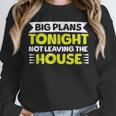 Staying Alone Big Plans Tonight Ideal For Introverts Unisex Sweatshirt