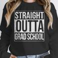 Straight Outta Grad School GraduationShirt Gift Unisex Sweatshirt