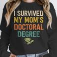 i Survived My Moms Doctoral Degree Doctorate Graduation Unisex Sweatshirt