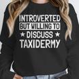 Taxidermist Introvert Animal Stuffer Taxidermy Enthusiast Unisex Sweatshirt