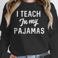 I Teach In My Pajamas On Line Teacher Quarantine Graduation For Men Women Unisex Sweatshirt