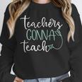 Teachers Gonna Teach Graduation TeachingShirt For Men Women Kids Unisex Sweatshirt