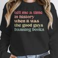 Tell Me a Time In History When Good Guys Banned Books Unisex Sweatshirt