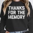 Thanks For The Memory Saying Sarcastic Novelty Humor Unisex Sweatshirt