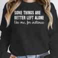 Some Things Are Better Left Alone Like Me Introvert Unisex Sweatshirt Some Things Are Better Left Alone Like Me Introvert Unisex Sweatshirt