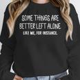Some Things Are Better Left Alone Sarcastic Humor Introverts Unisex Sweatshirt