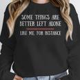 Some Things Are Better Left Alone Sarcastic Introvert Unisex Sweatshirt Some Things Are Better Left Alone Sarcastic Introvert Unisex Sweatshirt