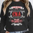 Tough Crazy CNA Product Great For CNA Nurse Graduation Unisex Sweatshirt