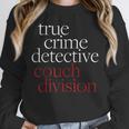 True Crime Detective Couch Division Fun Crime Fan Introverts Unisex Sweatshirt True Crime Detective Couch Division Fun Crime Fan Introverts Unisex Sweatshirt