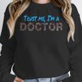 Trust Me I'm A Doctor For Doctors Graduation PhD Doctor Unisex Sweatshirt