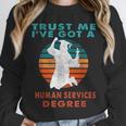 Trust Me I'Ve Got A Human Services Degree College Graduation Unisex Sweatshirt