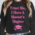 Trust Me I Have A Master's Degree Graduation Unisex Sweatshirt