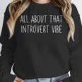 All About That Vibe Meme For Introverts Unisex Sweatshirt All About That Vibe Meme For Introverts Unisex Sweatshirt