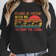 Vintage Retro Please Be Patient With Me I'm From The 1900s Unisex Sweatshirt Vintage Retro Please Be Patient With Me I'm From The 1900s Unisex Sweatshirt