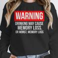 Warning Drinking May Cause Memory Loss Or Worst Memory Loss Unisex Sweatshirt Warning Drinking May Cause Memory Loss Or Worst Memory Loss Unisex Sweatshirt