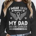 I Wear Gray In Memory Of My Dad Brain Cancer Awareness Unisex Sweatshirt I Wear Gray In Memory Of My Dad Brain Cancer Awareness Unisex Sweatshirt