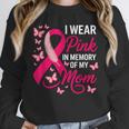 I Wear Pink In Memory Of My Mom Breast Cancer Awareness Unisex Sweatshirt I Wear Pink In Memory Of My Mom Breast Cancer Awareness Unisex Sweatshirt