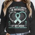 I Wear Teal In Memory Of My Mom Cervical Cancer Awaren Unisex Sweatshirt