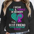 I Wear Teal And Purple In Memory Of My Friend Mental Health Unisex Sweatshirt I Wear Teal And Purple In Memory Of My Friend Mental Health Unisex Sweatshirt