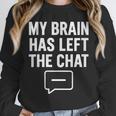 Women's My Brain Has Left The Chat Introvert Quote Unisex Sweatshirt Women's My Brain Has Left The Chat Introvert Quote Unisex Sweatshirt