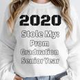 2020 Stole My Prom Graduation Senior Year Class Of 2020 Unisex Sweatshirt