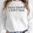 99 Chance I Don’t Care Antisocial Introvert Sarcastic Unisex Sweatshirt