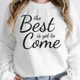 The Best Is Yet To Come Graduation Unisex Sweatshirt
