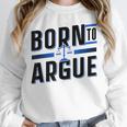 Born To Argue Graduation Lawyer Advocate Attorney Law Unisex Sweatshirt