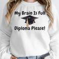 My Brain Is Full Diploma Please Graduation Idea For Her Him Unisex Sweatshirt
