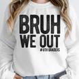 Bruh We Out 8th Graders Eighth Grade Graduation Class 2026 Unisex Sweatshirt