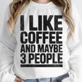 I Like Coffee & May Be 3 People Coffee Lover Introvert Unisex Sweatshirt I Like Coffee & May Be 3 People Coffee Lover Introvert Unisex Sweatshirt