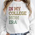 In My College Mom Era College Graduation For Mom Unisex Sweatshirt