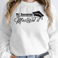 My Daughter Mastered It Tee Shirt Masters Graduation Unisex Sweatshirt