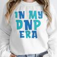 DNP Graduation In My DNP Era DNP Apparel Doctor Of Nursing Unisex Sweatshirt