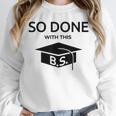 Done With This BS College Graduation Unisex Sweatshirt