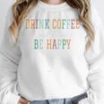 Drink Coffee Read Books Be Happy Unisex Sweatshirt