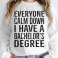 Everyone Calm Down Bachelors Degree Graduation T-Shirt Unisex Sweatshirt